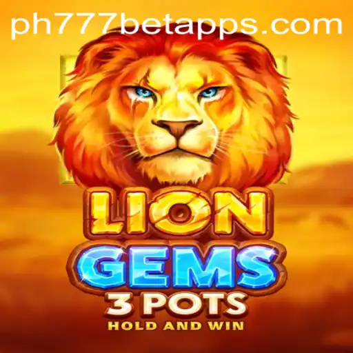 Exploring the Thrills of LionGems3pots on the PH777 Bet App